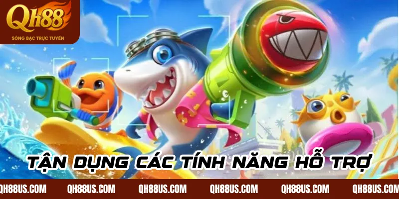Tận dụng các tính năng hỗ trợ